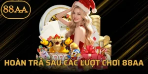Hoàn Trả Sau Các Lượt Chơi 88AA