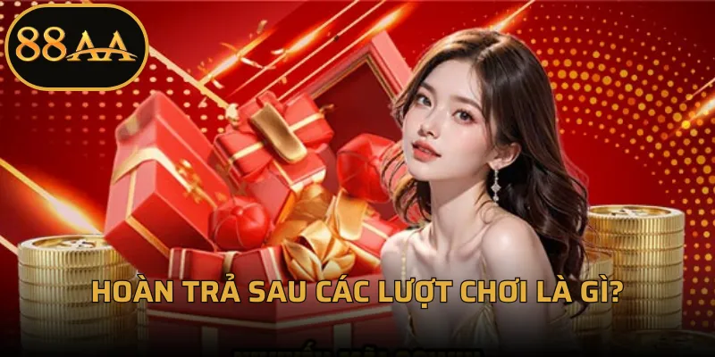 Hoàn trả sau các lượt chơi là gì?