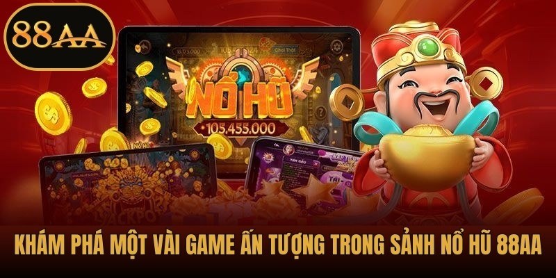 Khám phá một vài game ấn tượng trong sảnh nổ hũ 88AA