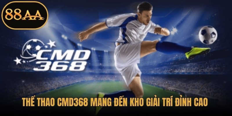 Thể thao CMD368 mang đến kho giải trí đỉnh cao với kèo cược đa dạng