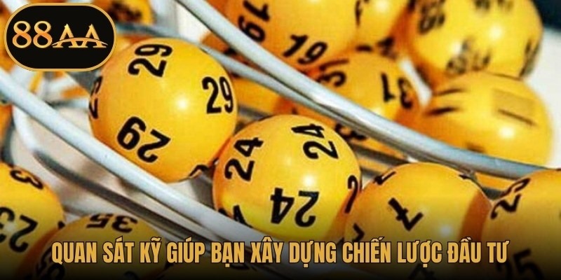 Quan sát kỹ giúp bạn xây dựng chiến lược đầu tư số phù hợp